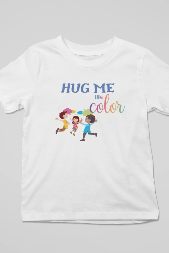 Hug Me In Colors! Holi T-Shirt For Girl
