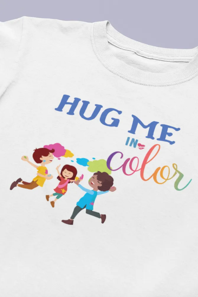 Hug Me In Colors! Holi T-Shirt For Girl