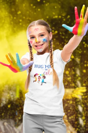 Hug Me In Colors! Holi T-Shirt For Girl
