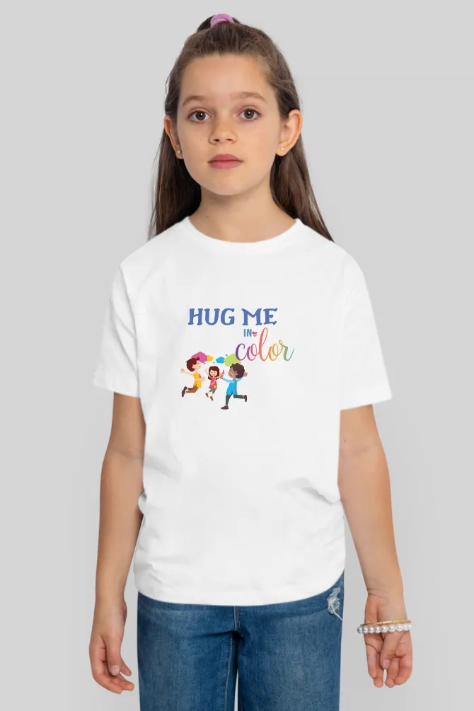 Hug Me In Colors! Holi T-Shirt For Girl